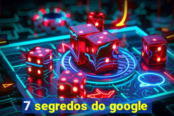 7 segredos do google